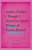 I Thought i Heard You Speak: Women at Factory Records