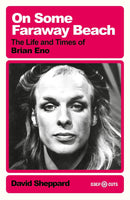 On Some Faraway Beach: the Life and Times of Brian Eno