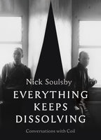 Everything Keeps Dissolving: Conversations With Coil