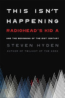 This Isn´t Happening: Radiohead´s Kid A